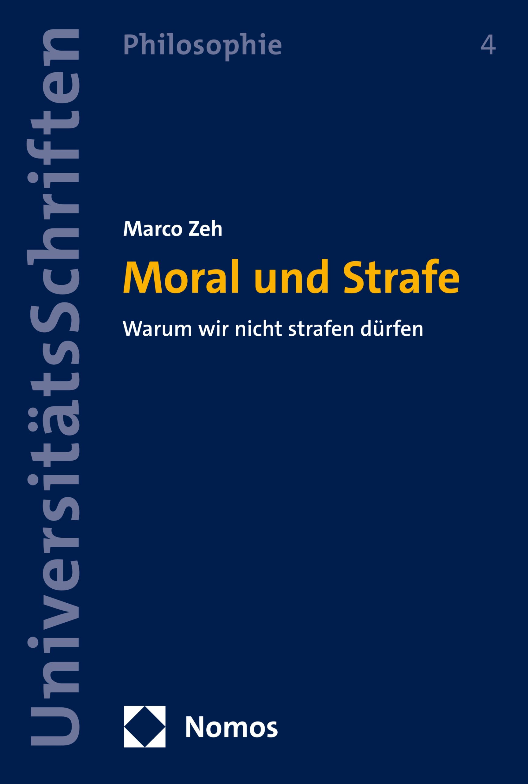 Dissertation von Marco Zeh: Moral und Strafe - Warum wir nicht strafen dürfen.